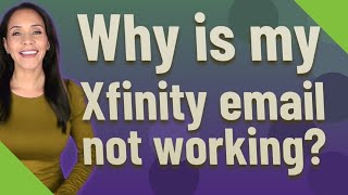 Why is my Xfinity email not working