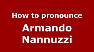 How to pronounce Armando Nannuzzi