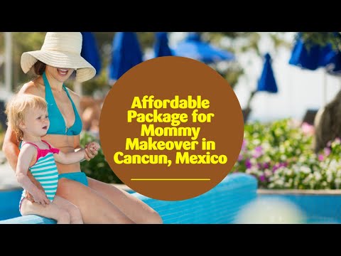 Affordable Package for Mommy Makeover in Cancun, Mexico