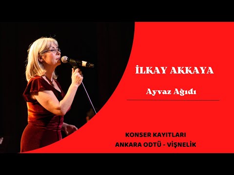 İlkay Akkaya -  Ayvaz Ağıdı | Ankara ODTÜ Konseri Canlı Performans