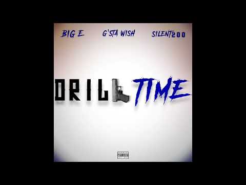 Big E x G'sta Wish x Silent200 - Drill Time (Official Audio)