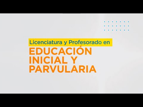 Licenciatura y Profesorado en Educación con Especialidad en Educación Inicial y Parvularia