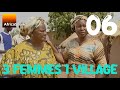 3 Femmes Un Village Episode 6 Dis Moi Que Tu Mêêêêmes