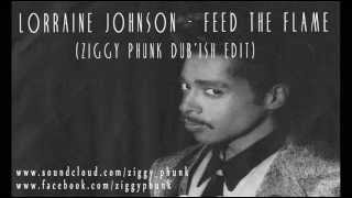 Lorraine Johnson - Feed The Flame (Ziggy Phunk Dub'ish Edit)