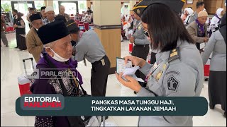 Pangkas Masa Tunggu Haji, Tingkatkan Layanan Jemaah - Editorial Parlemen