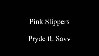 Pink Slippers - Pryde ft. Savv