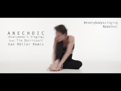 Paul Mac - Anechoic (Everybody's Singing) [feat. Tim Derricourt] - Xan Müller Remix [Official Video]