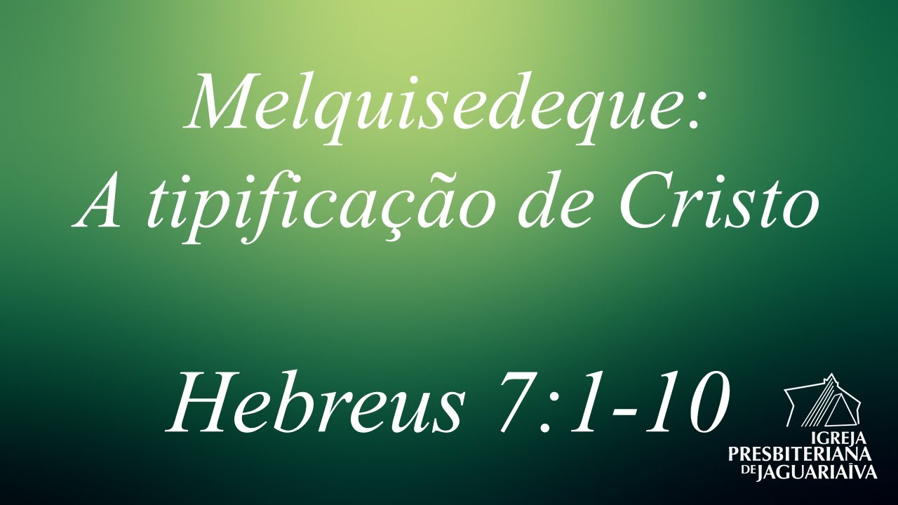 Melquisedeque - A tipificação de Cristo (Hebreus 7:1-10)
