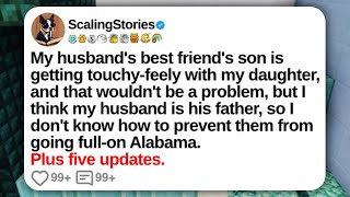 My Husband’s Best Friend’s Son Is Getting Touchy-Feely With My Daughter... | Reddit Updates