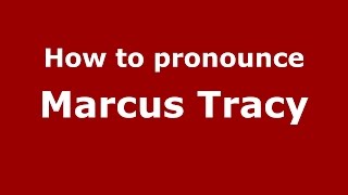 How to pronounce Marcus Tracy