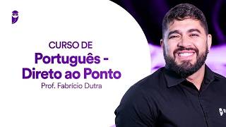 Curso de Português - Direto ao Ponto - Prof. Fabrício Dutra