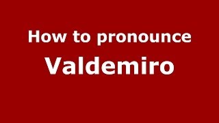 How to pronounce Valdemiro