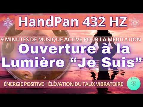 "Ouverture à la Lumière Je Suis" ┇ Musique Méditation 9 minutes┇HandPan 432 Hz