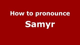 How to pronounce Samyr