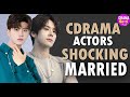💞💥C-Drama Actors You Wouldn't Believe Are Already Married ll This Will Surely Break Your Heart 💞💥