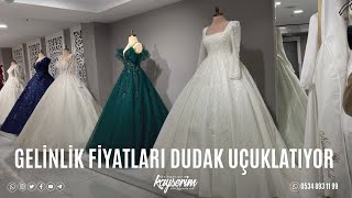 GELİNLİK FİYATLARI DUDAK UÇUKLATIYOR