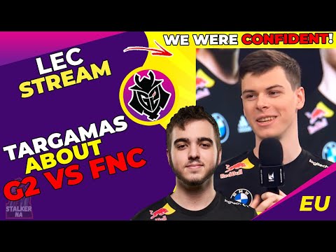 G2 Targamas About G2 vs FNC - We Were CONFIDENT in G2 Flakked Draven