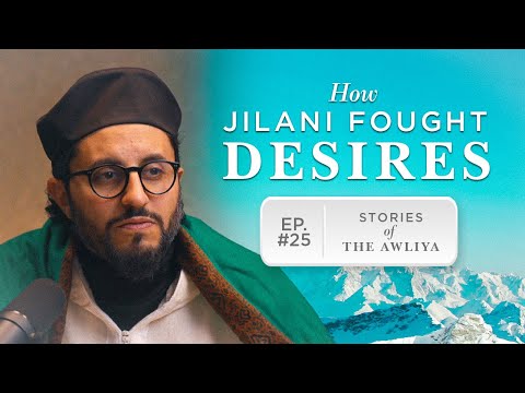 Abdul Qadir al-Jilani: Desires | Stories of the Awliya Ep.25 | Dr. Shadee Elmasry | Ramadan Series — Dr. Shadee Elmasry