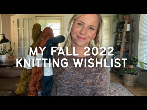 my fall 2022 knitting project + yarn wishlist | knitting podcast ep. 2