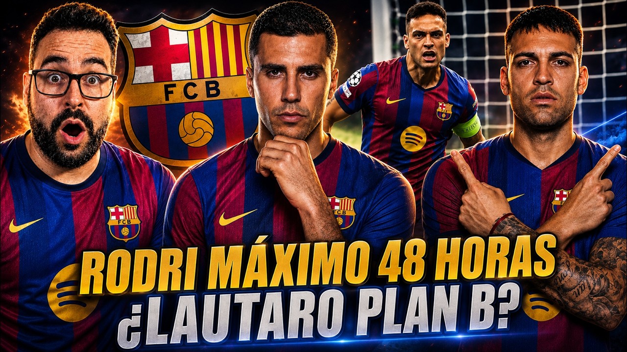 🚨RODRI-BARÇA: MÁXIMO 48 HORAS - ¿LAUTARO PLAN B a JULIÁN? Lo ASEGURAN - TODOS los DETALLES