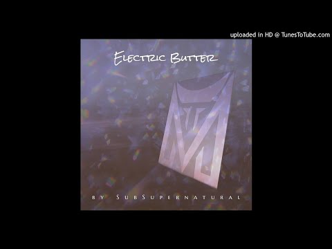 Electric Butter #SubSupernatural Nu Skool Breaks