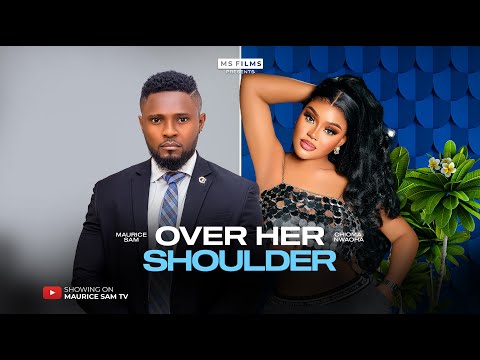 OVER HER SHOULDER - MAURICE SAM, CHIOMA NWAOHA, 2025 LATEST FULL NIGERIAN MOVIE