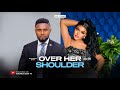OVER HER SHOULDER MAURICE SAM CHIOMA NWAOHA 2025 LATEST FULL NIGERIAN MOVIE