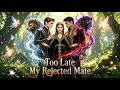 Too Late My Rejected Mate Reelshort Drama Movie Englishdrama