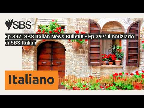 Ep.397: SBS Italian News Bulletin - Ep.397: Il notiziario di SBS Italian | SBS Italian - SBS in...