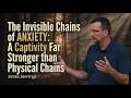 The Invisible Chains Of Anxiety A Captivity Far Stronger Than Physical Chains James Jennings