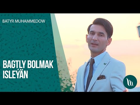 Batyr Muhammedow - Bagtly bolmak isleyan | 2020