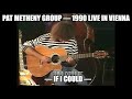 The Pat Metheny Group — If I Could — 1990 Live in Vienna