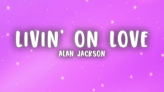 Alan Jackson - Livin&#39; On Love