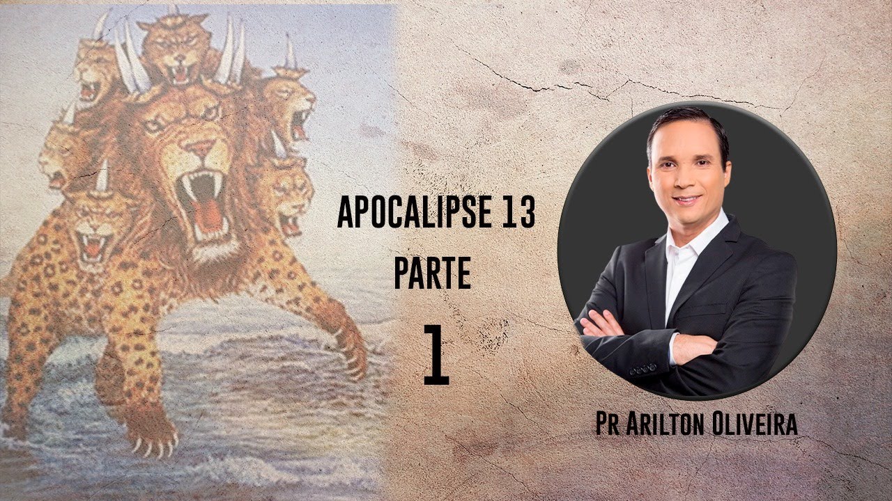 APOCALIPSE 13 - PARTE 1 / BESTA DO MAR / PR. ARILTON