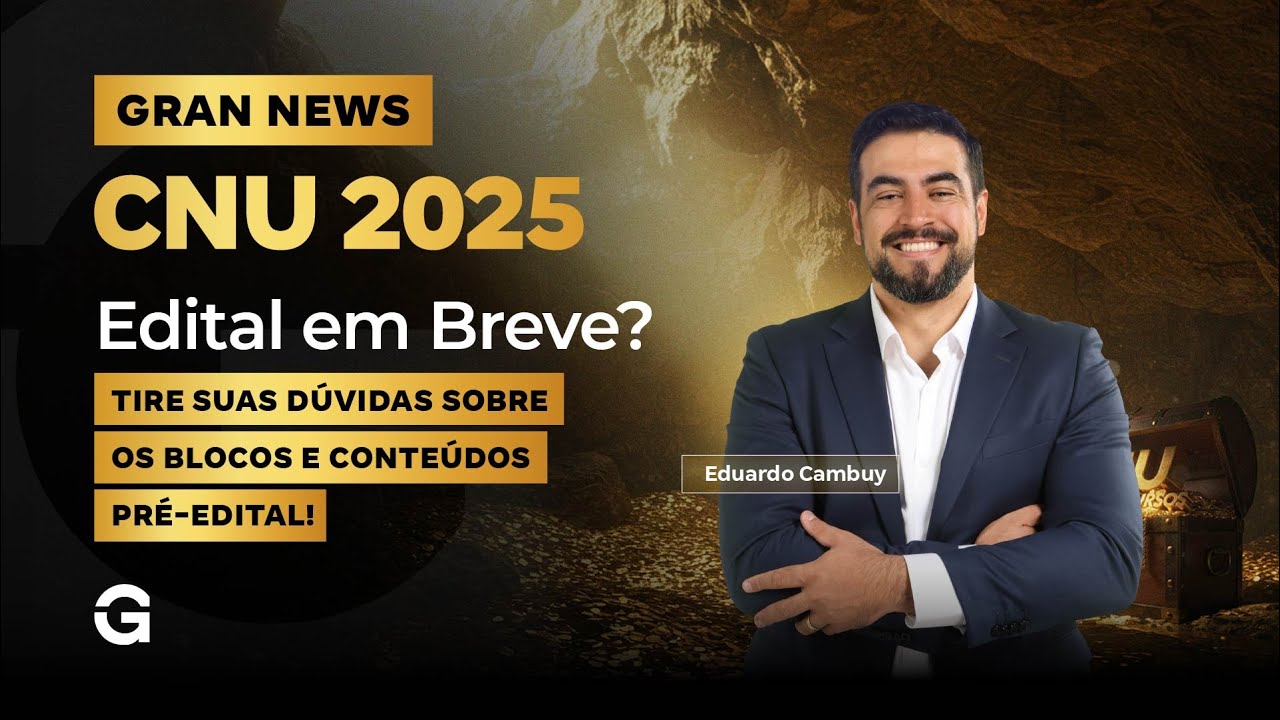 Gran News CNU 2025 | Edital em Breve? Tire Suas Dúvidas Sobre os Blocos e Conteúdos Pré-Edital!