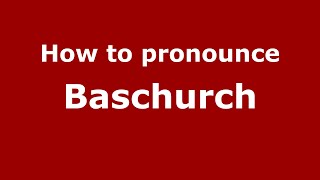 How to pronounce Baschurch