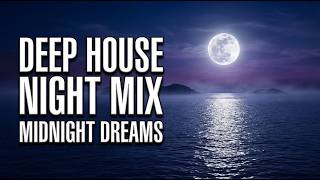 Deep House Night Mix 🌙 Midnight Dreams & Deep Chill Vibes | Deep Chill Relaxation