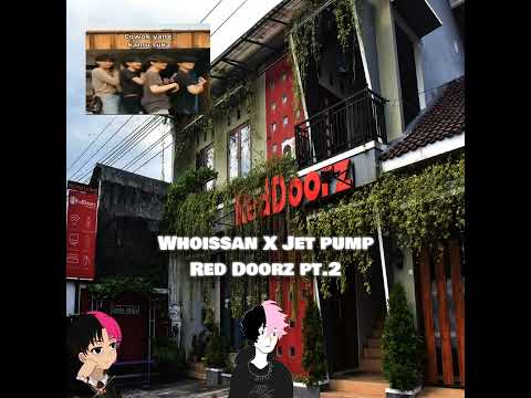 Whoissan x Jet Pump - Kenangan di Red Doorz pt. 2