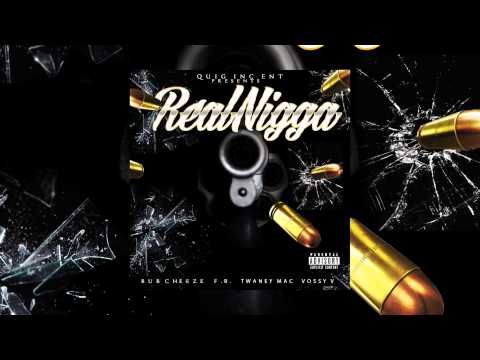 BUB CHEEZE FT F.R. x TWANEY MAC x VOSSY V - REAL NIGGA