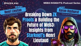 Breaking Down ZK Proofs & Building the Future of Web3: Insights from Starknet’s Henri Lieutaud