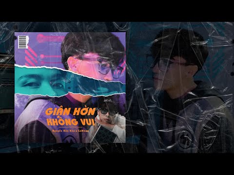 Nguyễn Hữu Kha x LeNham | GIẬN HỜN KHÔNG VUI | Official MV