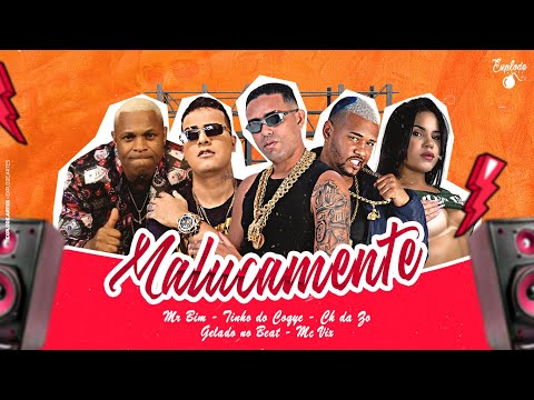MC CH DA ZO, TINHO DO COQUE, GELADO NO BEAT, MC VIX E MC MR BIM -  MALUCAMENTE - REMIX BREGA FUNK