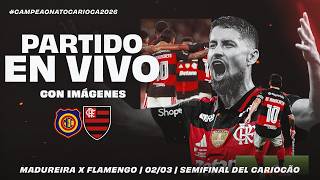 🔴 EN VIVO: MADUREIRA x FLAMENGO | NARRACIÓN EN ESPAÑOL Y CON IMÁGENES | CARIOCÃO | SEMIFINAL 2