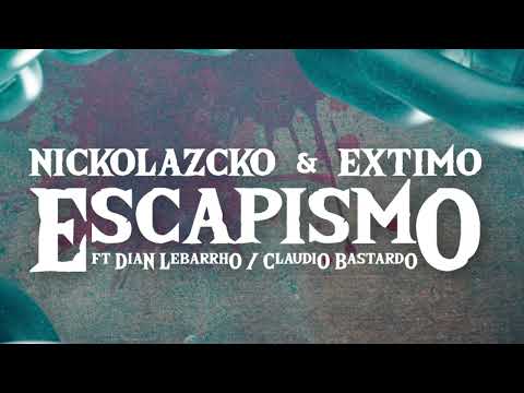NICKOLAZCKO & EXTIMO - ESCAPISMO FT DIAN LEBARRHO Y CLAUDIO BASTARDO (PROD EXTIMO)