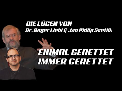 Einmal gerettet, immer gerettet - Die Lügen des @RogerLiebiLIVE & @AusGlaubenLeben