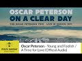 Oscar Peterson - Young and Foolish / A Time for Love [LIVE] (Official Audio)