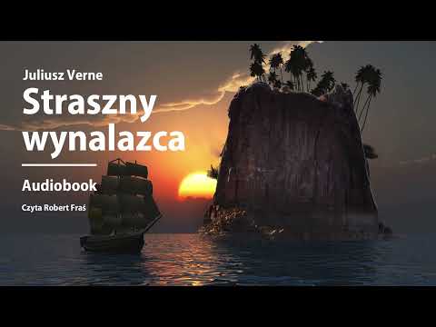 Juliusz Verne – Straszny wynalazca | Czyta Robert Fraś | AUDIOBOOK PL | Przygoda