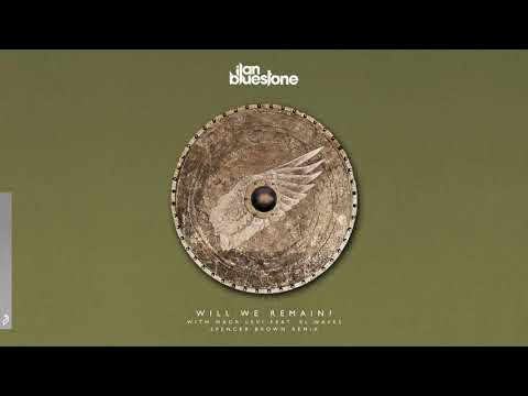 ilan Bluestone & Maor Levi feat. EL Waves - Will We Remain? (Spencer Brown Remix)