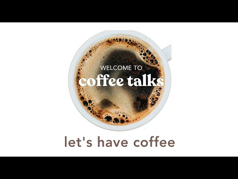 WELCOME TO COFFEETALKS - Let's have Coffee!