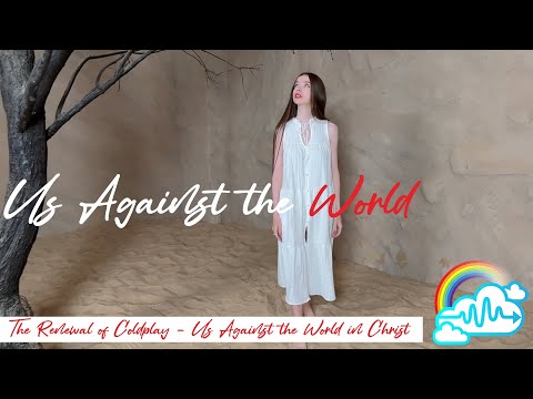 The Renewal of Coldplay - Us Against the World in Christ: Us Against the World